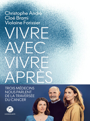 cover image of Vivre avec, vivre après--Trois médecins nous parlent de la traversée du cancer